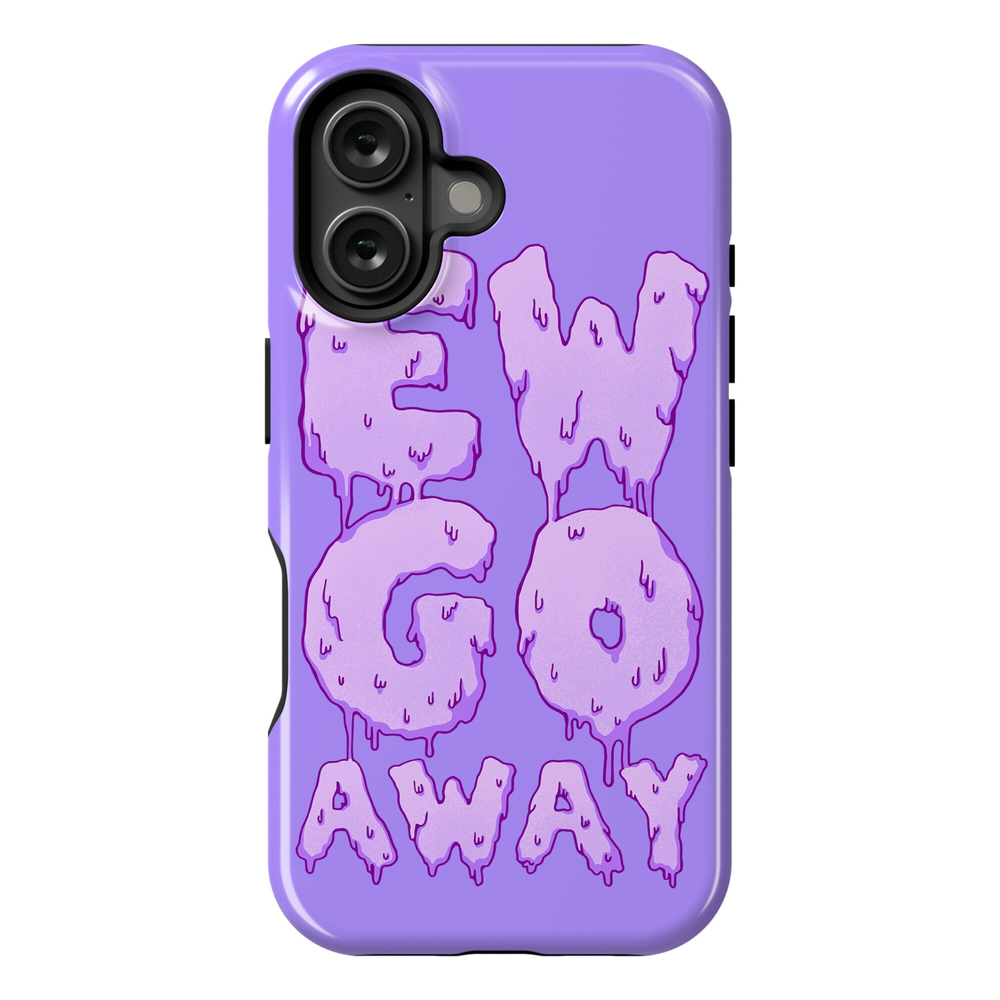 Ew Go Away Phone Case